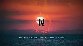 Housenick - Our Kingdom (NICCKO Remix)