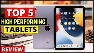 Top 5 Best High Performing Tablets in 2023