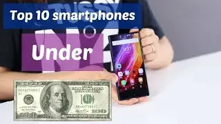 Top 10 best cheap smartphones under $100 - Early 2018