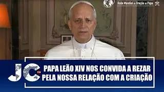 Papa Le&atilde;o XIV nos convida a rezar pela nossa rela&ccedil;&atilde;o com a cria&ccedil;&atilde;o &ndash; JCTV &ndash; 04/09/25