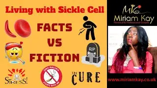Sickle Cell Facts vs Fiction | Miriam Kay | #SickleSundays | Living With Sickle Cell
