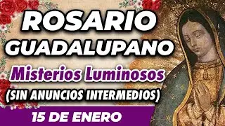ROSARIO GUADALUPANO 15 DE ENERO (SIN ANUNCIOS INTERMEDIOS) 🌷 Misterios Luminosos 🙏