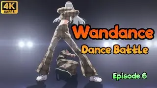Wandance Full Dance Battle Routine 【4K 60FPS】 Episode 6