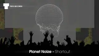 Planet Noize - Shortcut (Electro House | TRXX)