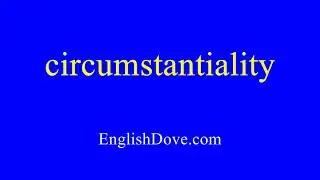 How to pronounce circumstantiality in American English