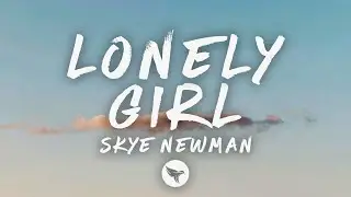 Skye Newman - Lonely Girl (Lyrics)