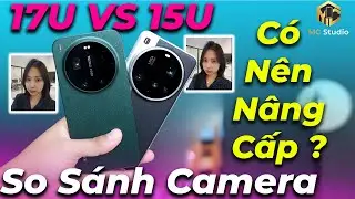 So sánh camera Xiaomi 17 Ultra Vs Xiaomi 15 Ultra: Cắt giảm bớt camera tele và đây là kết quả