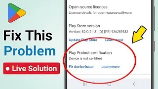 How To Fix Device Is Not Certified In Google Play Store (Play Protect Certification)