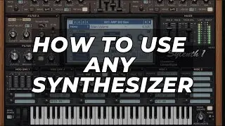 How To Use ANY Synthesizer (Serum, Sylenth1)