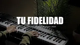 TU FIDELIDAD  / PIANO INSTRUMENTAL PARA ORAR / UN MOMENTO PARA ESTAR CON DIOS