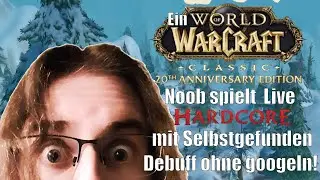 Ein WoW Noob spielt Live Hardcore mit Selbstgefunden Debuff ohne googeln! #001 [Twitch VOD]