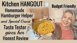 Kitchen Hangout! Homemade Hamburger Helper + Surprise Taste Tester ✨