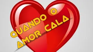 QUANDO O AMOR CALA