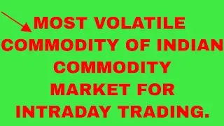 MOST VOLATILE COMMODITY OF INDIAN COMMODITY MARKET FOR INTRADAY TRADING.