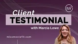 Client Testimonial of Marcia: Life-Changing Coaching with Courtney Ross of Moxie Fitness & Wellness