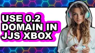 How to Use 0.2 Domain in Jjs Xbox - Full Guide