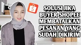 PEMBELI MEMBATALKAN PESANAN SHOPEE YANG SUDAH DIKIRIM