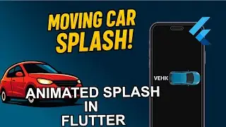 Create a STUNNING Flutter Splash Screen with Moving Vehicle