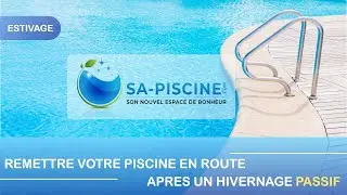 Remettre votre piscine en route après un hivernage passif