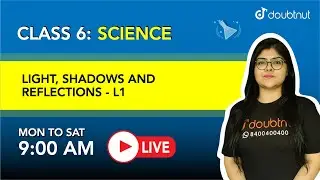 LIGHT, SHADOWS AND REFLECTIONS - L1 | One Shot Revision | Class 6 Science | 9AM Class by Ruchi Mam