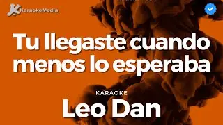 Leo Dan - Tu llegaste cuando menos lo esperaba (Karaoke)