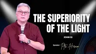 THE SUPERIORITY OF THE LIGHT - Ptr. Hiram Pangilinan