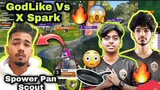 TEAM Xpark vs Godlike very Long fight 🔥 Scout pan 🍳Spower 😂