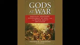 Gods at War: Shotgun Takeovers, Government by Deal, and the Private Equity Implosion