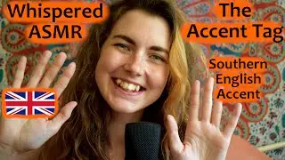 ASMR: Whispered 'The Accent Tag' - Southern English Accent ~~with Hand Movements and Mouth Sounds~~