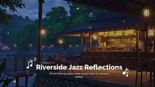 Riverside Jazz Reflections - Smooth Jazz for Relaxation & Deep Thinking 🌊🎷