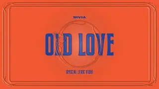 SIVIA - OLD LOVE (OFFICIAL LYRIC VIDEO)
