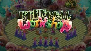 Ethereal Workshop | Му singing monsters | Мастерская эфира | Мои поющие монстры | Full song