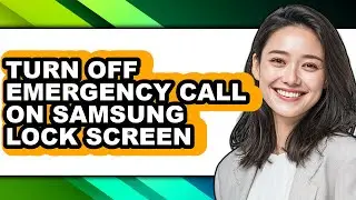 How to Turn Off Emergency Call on Samsung Lock Screen - Step by Step