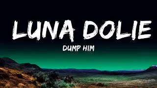 Dump Him - Luna Dolie (Lyrics) 🎵  | 25 Min