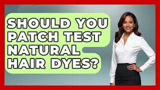 Should You Patch Test Natural Hair Dyes? - Ultimate Hair Care Guide