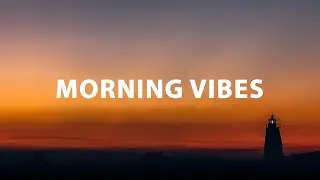 Morning Vibes 🌞 Chill House Mix for Positive Vibes - Bright Morning