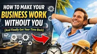 How to Make Your Business Work Without You (And Finally Get Your Time Back)