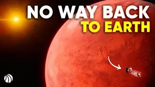 Why Going to Mars Means You Won’t Return