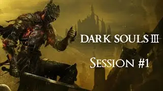 Dark Souls III - Session #1