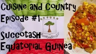 Cuisine and Country - Ep #1 - Succotash - Equatorial Guinea Cooking