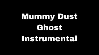 Mummy Dust - Ghost (Instrumental)