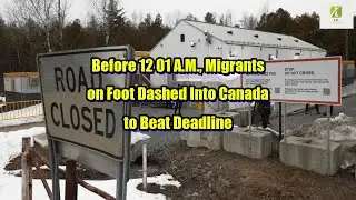 Reporter: Before 12 01 A.M., Migrants on Foot Dashed Into Canada to Beat Deadline