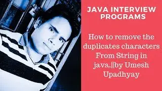 How to remove the duplicates characters From String in java.||by Umesh Upadhyay