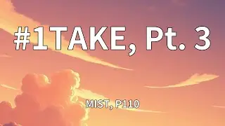 MIST, P110 - #1TAKE, Pt. 3 (Lyrics)