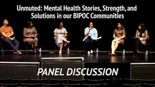 Unmuted: Mental Health Stories, Strengths & Solutions in our BIPOC Community: Panel Discussion 2025