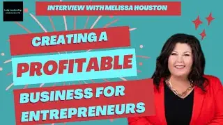 Creating a profitable business for Entrepreneurs with Melissa Houston