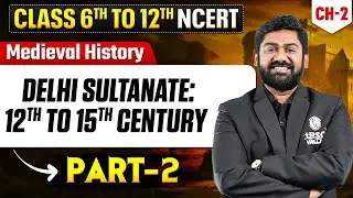 Delhi Sultanate: 12th to 15th Century - Medieval History (Part - 2) | Lecture - 2