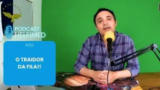 Ep. 352 - O traidor da fila...