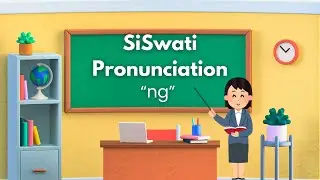 SiSwati Pronunciation: &ldquo;ng&rdquo;