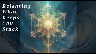 Releasing What Keeps You Stuck - Awakening/Ascension/Alchemy